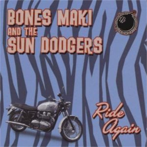 Bones Maki and The Sun Dodgers Ride Again CD rockabilly at Raucous Records.