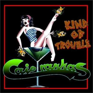 Caipyranhas Kind Of Trouble CD rockabilly at Raucous Records.