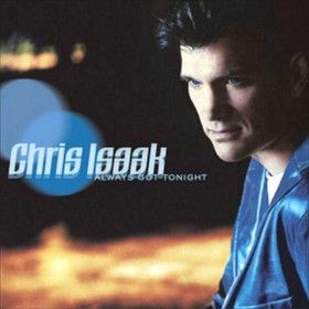 Chris Isaak Always Got Tonight CD