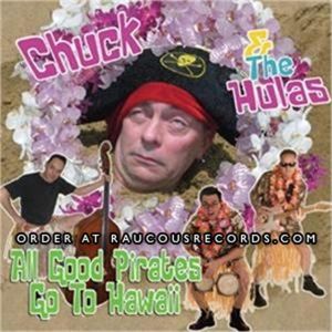 Chuck and The Hulas All Good Pirates Go To Hawaii CD
