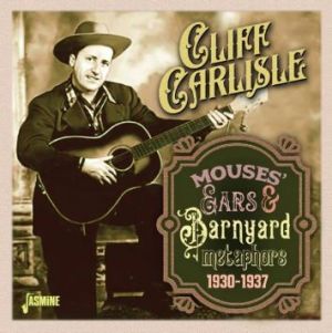 Cliff Carlisle Mouses Ears and Barnyard Metaphors CD 1930s hillybilly music at Raucous Records.