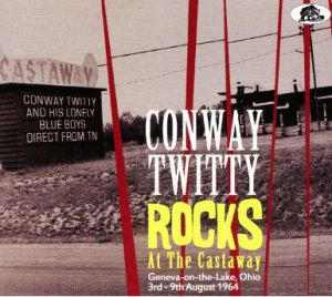 Conway Twitty Rocks At The Castaway 2CD rock 'n' roll at Raucous Records.