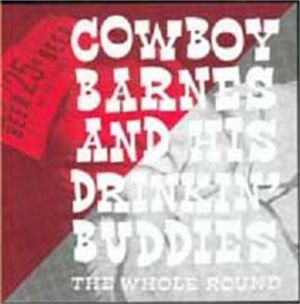 Cowboy Barnes and His Drinking Buddies The Whole Round CD rockabilly at Raucous Records.