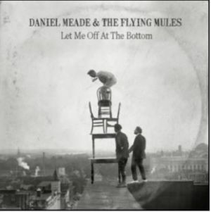 Daniel Meade Flying Mules Let Me Off At The Bottom CD