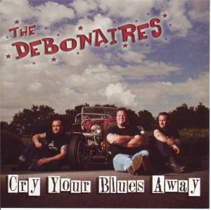 The Debonaires Cry Your Blues Away CD rockabilly at Raucous Records.