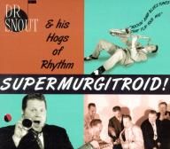 Dr Snout and His Hogs Of Rhythm Supermurgitroid CD