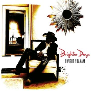 Dwight Yoakam Brighter Days CD at Raucous Records.