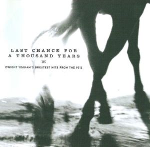 Dwight Yoakam Last Chance For A Thousand Years CD at Raucous Records.