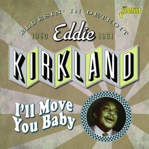 Eddie Kirkland I'll Move You Baby Bluesin' In Detroit 1950-1961 CD 1950s rhythm and blues and Raucous Records.