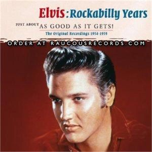 Elvis Presley Rockabilly Years Just About As Good As It Gets 2-CD 1950s rock 'n' roll at Raucous Records.