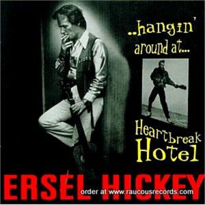 Ersel Hickey Hangin' Around At Heartbreak Hotel CD