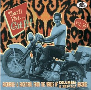 That’ll Flat Git It! Volume 50 Rockabilly and Rock 'n' Roll From The Vaults Of Columbia and Epic CD at Raucous Records.