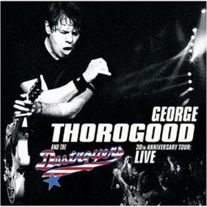 George Thorogood and the Destroyers  30th Anniversary Tour CD