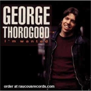 George Thorogood and the Destroyers I'm Wanted CD