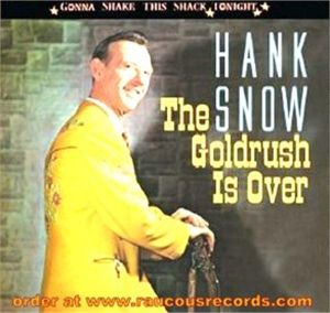 Hank Snow The Goldrush Is Over Gonna Shake This Shack Tonight CD