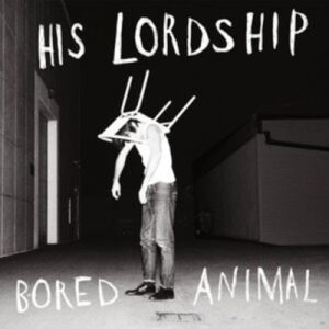 His Lordship Bored Animal clear vinyl LP at Raucous Records.