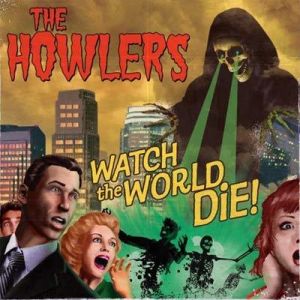 Howlers Watch The World Die CD