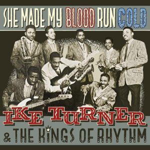 Ike Turner and The Kings Of Rhythm She Made My Blood Run Cold CD