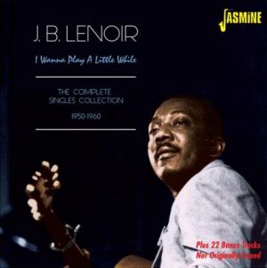 J B Lenoir I Wanna Play A Little While Complete Singles Collection 1950-1960 2CD