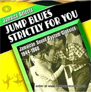 Jamaica Selects Jump Blues Strictly For You 3CD 1950s rhythm and blues at Raucous Records