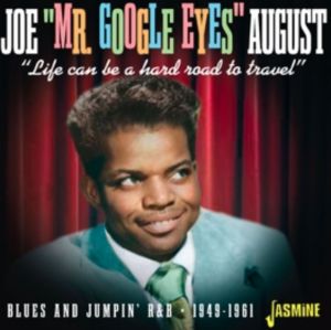 Joe "Mr Google Eyes" August Life Can Be A Hard Road To Travel CD 1950s rhythm and blues at Raucous Records.