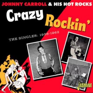 Johnny Carroll and his Hot Rocks Crazy Rockin' Singles 1956-1962 CD 1950s rock 'n' roll at Raucous Records.