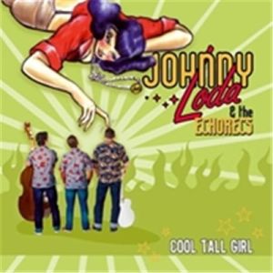 Johnny Loda and the Echorecs Cool Tall Girl CD rockabilly at Raucous Records.