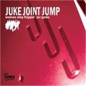 Juke Joint Jump Woman Stop Flappin' Yer Gums CD