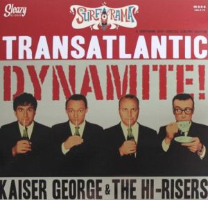 Kaiser George and The Hi-Risers Transatlantic Dynamite vinyl LP at Raucous Records.