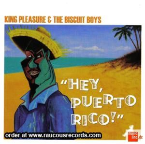 King Pleasure and The Biscuit Boys Hey Puerto Rico! CD rhythm and blues at Raucous Records.