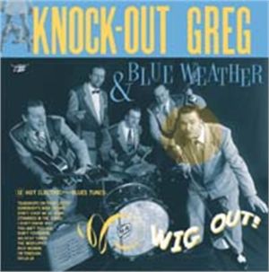 Knock Out Greg and Blue Weather Wig Out" LP jump blues vinyl at Raucous Records.