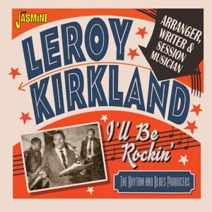 Leroy Kirkland I’ll Be Rockin' CD 1950s rhythm and blues at Raucous Records.