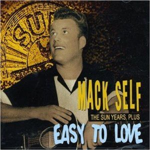 Mack Self Easy To Love The Sun Years Plus CD 1950s rockabilly at Raucous Records.