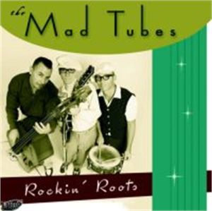 The Mad Tubes Rockin' Roots CD rockabilly at Raucous Records.