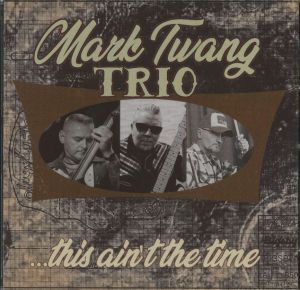 Mark Twang Trio This Ain't The Time CD rockabilly at Raucous Records.
