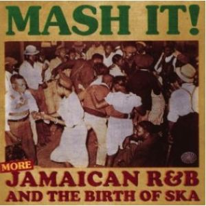 Mash It! More Jamaican R&B and the Birth of Ska 2CD 1950s rhythm and blues at Raucous Records.