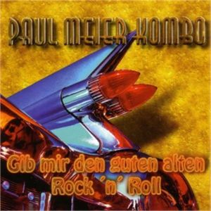 Paul Meier Kombo Gib Mir Den Guten Alten Rock and Roll CD 4260072727557