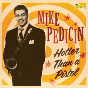 Mike Pedicin Hotter Than A Pistol CD CD 1950s rock 'n' roll at Raucous Records.