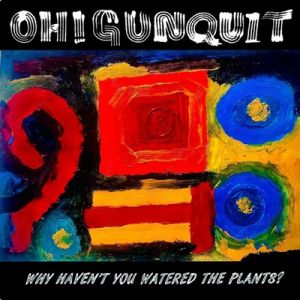 Oh! Gunquit Why Haven't You Watered The Plants? LP vinyl garage rockabilly surf at Raucous Records.