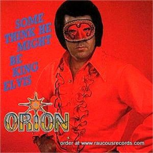 Orion Some Think Me Might Be King Elvis CD rockabilly at Raucous Records.