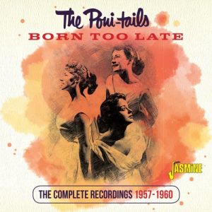 The Poni-Tails Born Too Late CD 1950s rock 'n' roll at Raucous Records.
