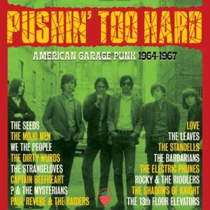 Pushin' Too Hard American Garage Punk 1964-1967 3CD at Raucous Records.