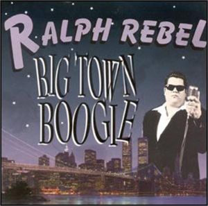Ralph Rebel Big Town Boogie CD rockabilly at Raucous Records.