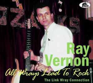Ray Vernon All Wrays Lead To Rock The Link Wray Connection CD 1950s rock 'n' roll at Raucous Records.