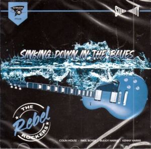 The Rebel Rockers Sinking Down In The Blues CD rock 'n' roll at Raucous Records.