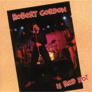 Robert Gordon Is Red Hot CD