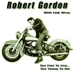 Robert Gordon Too Fast To Live Too Young To Die CD rockabilly at Raucous Records.