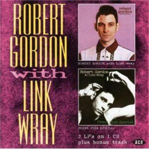Robert Gordon with Link Wray Fresh Fish Special CD 1980s rockabilly at Raucous Records.