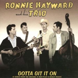 Ronnie Hayward Trio Gotta Git It On CD rockabilly at Raucous Records.