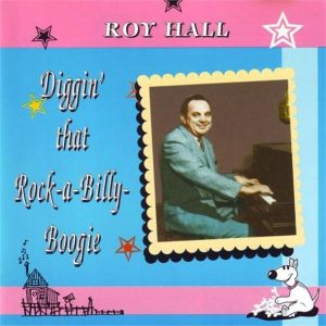 Roy Hall Diggin' That Rockabilly Boogie CD 1950s rockabilly at Raucous Records.
